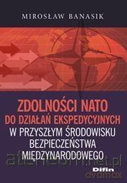 Zdolności NATO do działań ekspedycyjnych - Mirosław Banasik [KSIĄŻKA]