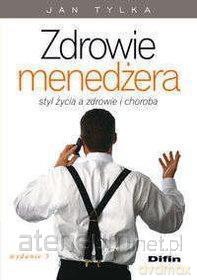 Zdrowie menedżera Styl życia a zdrowie i choroba - Jan Tylka [KSIĄŻKA]
