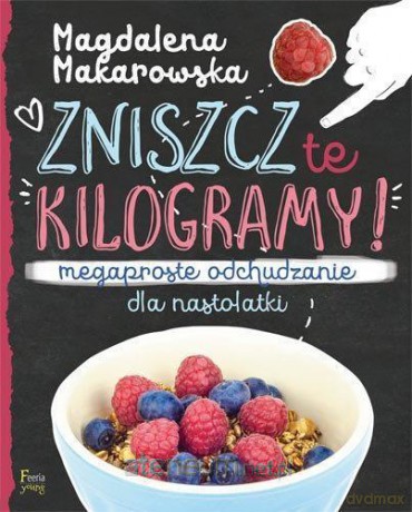 Zniszcz te kilogramy. Megaproste odchudzanie - Magdalena Makarowska [KSIĄŻKA]
