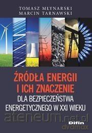 Źródła energii i ich znaczenie dla bezpieczeństwa energetycznego w XXI w. [KSIĄŻKA]