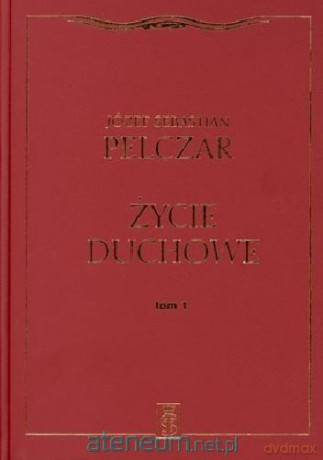 Życie duchowe (Tom I) - Józef Sebastian Pelczar [KSIĄŻKA]