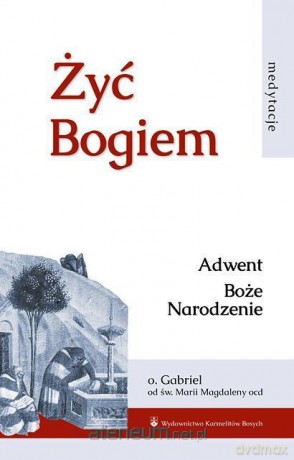 Żyć Bogiem (Tom I) Adwent. Boże Narodzenie - Gabriel od św. Magdaleny [KSIĄŻKA]