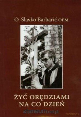 Żyć orędziami na co dzień - Slavko Barbarić [KSIĄŻKA]