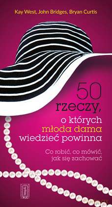 50 rzeczy o których młoda dama wiedzieć powinna - Kay West, Johna Bridges, Bryan Curtis (twarda) [KSIĄŻKA]