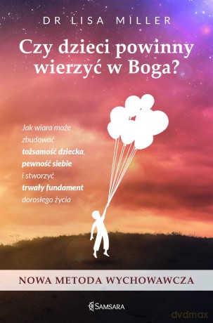 Czy dzieci powinny wierzyć w Boga - Lisa Miller [KSIĄŻKA]