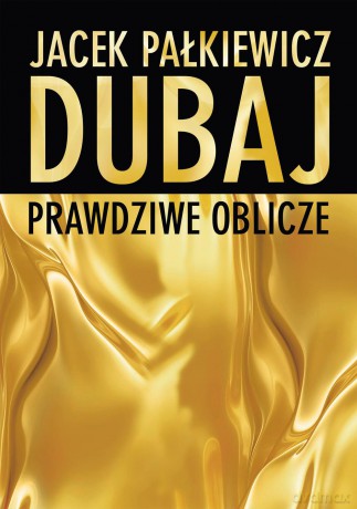 Dubaj. Prawdziwe oblicze - Jacek Pałkiewicz [KSIĄŻKA]
