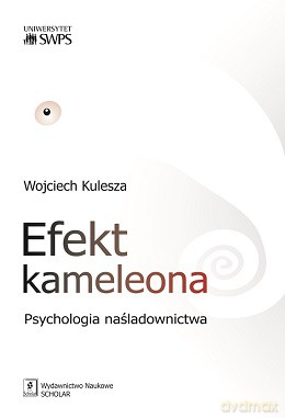 Efekt kameleona. Psychologia naśladownictwa - Wojciech Kulesza [KSIĄŻKA]