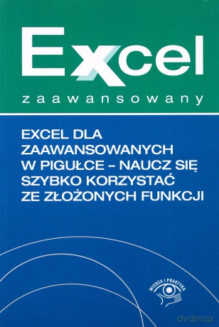 Excel dla zaawansowanych w pigułce. Naucz się szybko korzystać ze złożonych funkcji. Excel zaawansowany - Krzysztof Chojnacki, Paweł Wiśniewski [KSIĄŻKA]