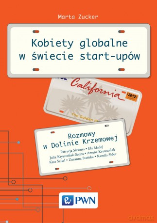 Kobiety globalne w świecie start-upów. Rozmowy w dolinie krzemowej - Marta Zucker [KSIĄŻKA]
