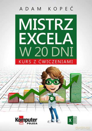 Mistrz Excela w 20 dni. Kurs z ćwiczeniami - Adam Kopeć [KSIĄŻKA]
