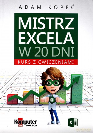 Mistrz Excela w 20 dni. Kurs z ćwiczeniami - Adam Kopeć [KSIĄŻKA]