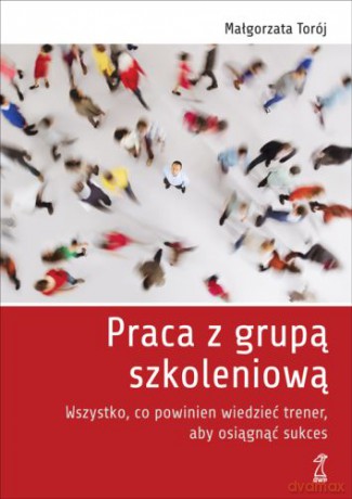 Praca z grupą szkoleniową - Torój Małgorzata [KSIĄŻKA]