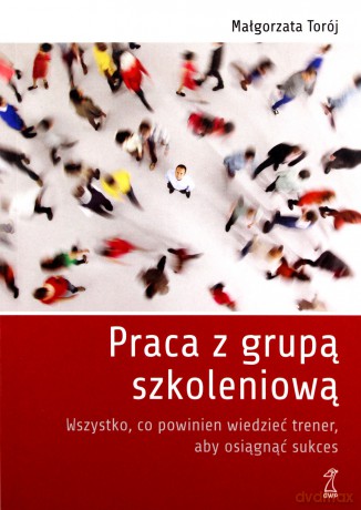 Praca z grupą szkoleniową - Torój Małgorzata [KSIĄŻKA]