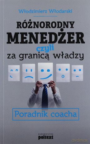 Różnorodny menedżer czyli za granicą władzy. Poradnik coacha - Włodzimierz Włodarski [KSIĄŻKA]