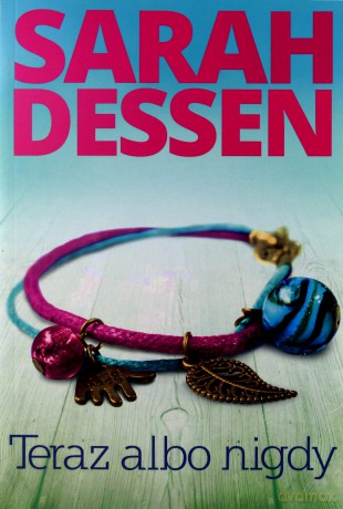 Teraz albo nigdy - Sarah Dessen [KSIĄŻKA]