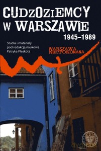Cudzoziemcy w Warszawie 1945-1989 - Patryk Pleskot (twarda) [KSIĄŻKA]