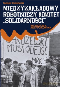 Międzyzakładowy Robotniczy Komitet "Solidarności" - Tadeusz Ruzikowski (twarda) [KSIĄŻKA]