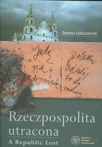 Rzeczpospolita Utracona/ A Republic Lost (album) - Tomasz Łabuszewski (twarda) [KSIĄŻKA]