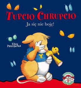 Tupcio Chrupcio. Ja się nie boję - Eliza Piotrowska (twarda) [KSIĄŻKA]