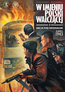 W imieniu Polski Walczącej Zeszyt 3 Akcja pod Arsenałem - Sławomir Zajączkowski, Krzysztof Wyrzykowski [KSIĄŻKA]