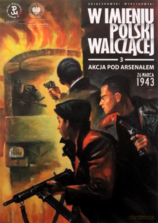 W imieniu Polski Walczącej Zeszyt 3 Akcja pod Arsenałem - Sławomir Zajączkowski, Krzysztof Wyrzykowski [KSIĄŻKA]