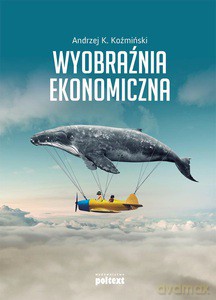 Wyobraźnia ekonomiczna - Andrzej K. Kożmiński [KSIĄŻKA]