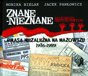 Znane - nieznane. Prasa niezależna na Mazowszu 1976-1989 (album) - Markus Bielak, Jacek Pawłowicz (twarda) [KSIĄŻKA]
