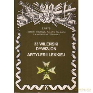 33 Wileński Dywizjon Artylerii Lekkiej Zarys Historii Wojennej Pułków Polskich w Kampanii Wrześniowej - Piotr Zarzycki [KSIĄŻKA]