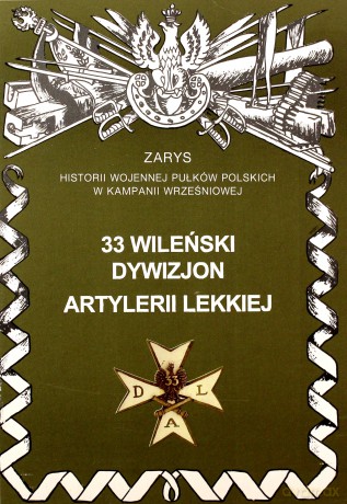 33 Wileński Dywizjon Artylerii Lekkiej Zarys Historii Wojennej Pułków Polskich w Kampanii Wrześniowej - Piotr Zarzycki [KSIĄŻKA]