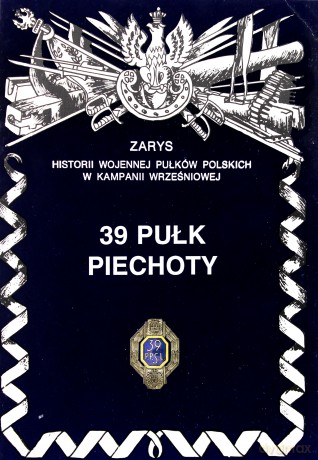 39 Pułk Piechoty Zarys Historii Wojennej Pułków Polskich w Kampanii Wrześniowej - Zygmunt Kubrak [KSIĄŻKA]