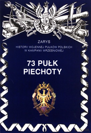 73 Pułk Piechoty Zarys Historii Wojennej Pułków Polskich w Kampanii Wrześniowej - Leszek Szostek [KSIĄŻKA]