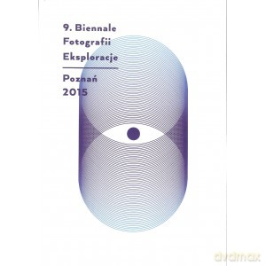 9. Biennale Fotografii Eksploracje Poznań 2015 [KSIĄŻKA]
