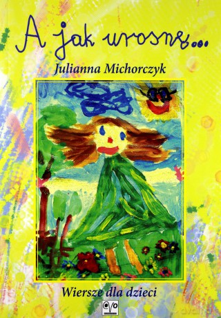 A jak urosnę... - Juli Michorczyk [KSIĄŻKA]