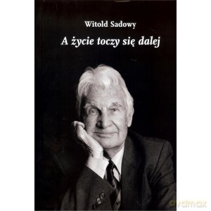 A życie toczy się dalej - Witold Sadowy [KSIĄŻKA]