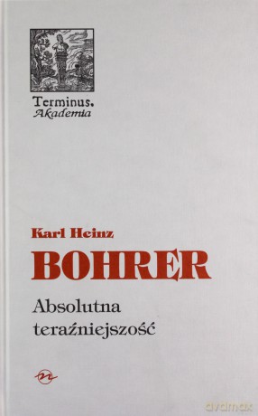 Absolutna teraźniejszość - Heinz Karl Bohrer [KSIĄŻKA]