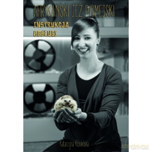 Afrykański jeż pigmejski. Instrukcja obsługi - Katarzyna Kosielska [KSIĄŻKA]