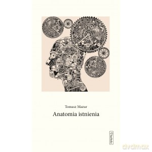 Anatomia istnienia - Tomasz Mazur [KSIĄŻKA]