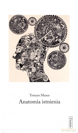 Anatomia istnienia - Tomasz Mazur [KSIĄŻKA]