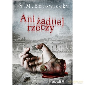 Ani żadnej rzeczy - S. M. Borowiecky [KSIĄŻKA]
