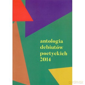Antologia debiutów poetyckich 2014 [KSIĄŻKA]