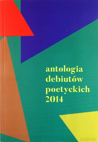 Antologia debiutów poetyckich 2014 [KSIĄŻKA]