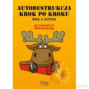 Autodestrukcja krok po kroku. Przewodik sarkastyczny - Bill L. Little [KSIĄŻKA]