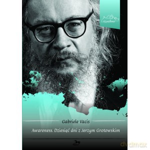 Awareness. Dziesięć dni z Jerzym Grotowskim - Gabriele Vacis [KSIĄŻKA]