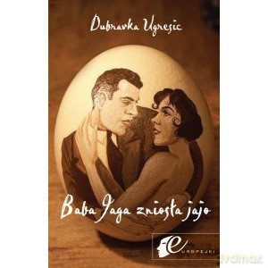 Baba Jaga zniosła jajo - Dubravk Ugresic [KSIĄŻKA]