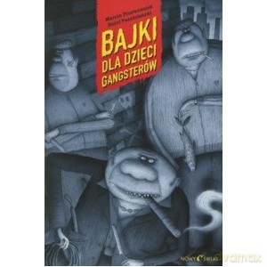 Bajki dla dzieci gangsterów - Przewoźniak Marcin, Rafał Pasztelański [KSIĄŻKA]