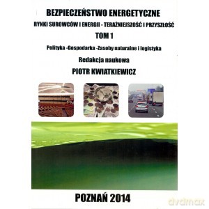 Bezpieczeństwo energetyczne. Rynki surowców i energii (Tom 1) - Piotr Kwiatkiewicz [KSIĄŻKA]