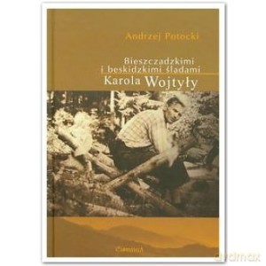 Bieszczadzkimi i beskidzkimi śladami Karola Wojtyły - Potocki Andrzej [KSIĄŻKA]