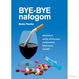 Bye - bye nałogom - Beata Peszko [KSIĄŻKA]