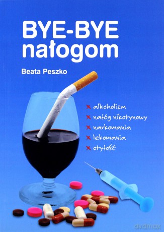 Bye - bye nałogom - Beata Peszko [KSIĄŻKA]
