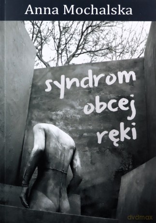Syndrom obcej ręki - Anna Mochalska [KSIĄŻKA]